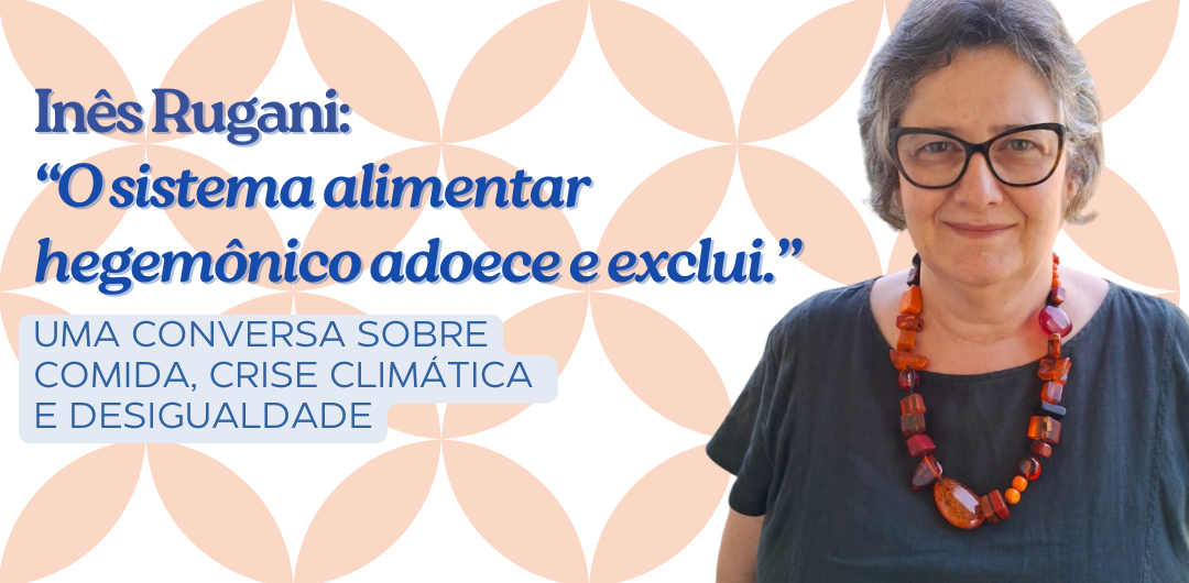 ines-rugani-o-sistema-alimentar-hegemonico-adoece-e-exclui